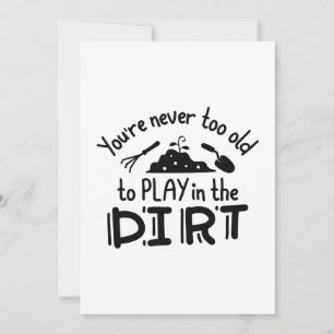 You’re Never Too Old To Play In The Dirt Thank You Card