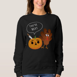 You’re Next Funny Pumpkin Thanksgiving Turkey Sweatshirt