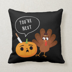 You’re Next Funny Pumpkin Thanksgiving Turkey  Throw Pillow