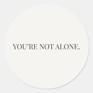 You’re Not Alone Sticker – Reassurance Series