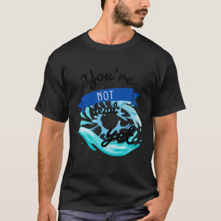 You re not dead yet T-Shirt