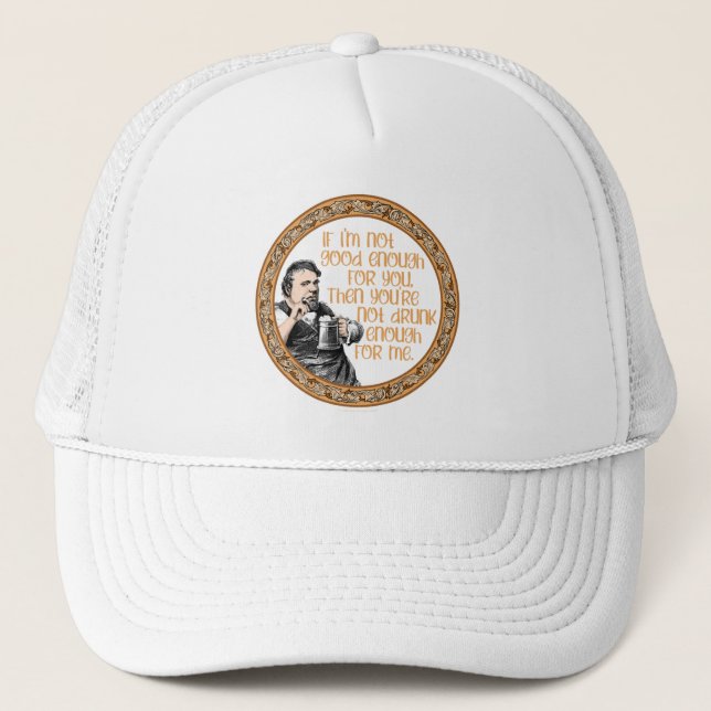 You’re Not Drunk Enough for Me Trucker Hat (Front)