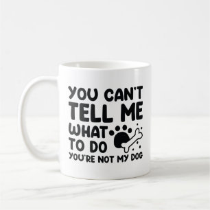 You’re Not My Dog Coffee Mug