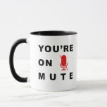 “You’re on mute” funny quote Mug<br><div class="desc">Funny quote with the words “you’re on mute” and a muted microphone icon.</div>