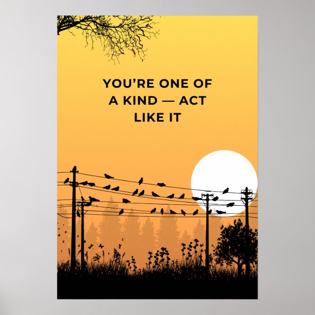 You’re one of a kind — act like it. Motivation Poster (Front)