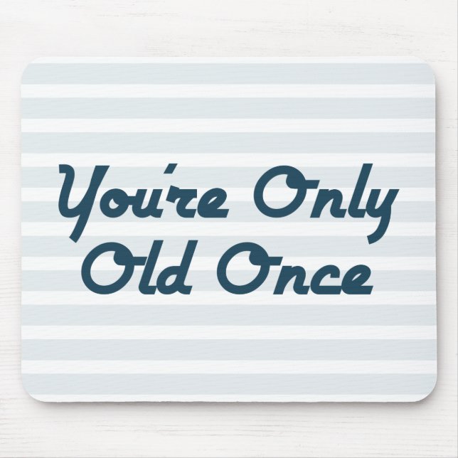 You’re Only Old Once Mouse Pad (Front)