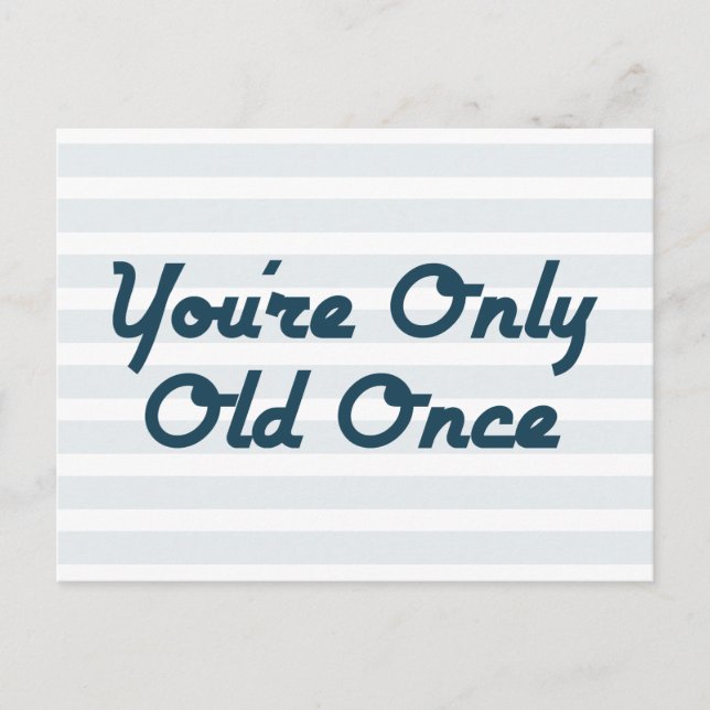 You’re Only Old Once Postcard (Front)