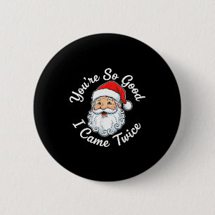 You’re So Good I Came Twice Christmas Santa 2 Inch Round Button