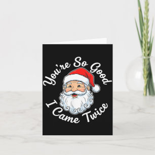 You’re So Good I Came Twice Christmas Santa Card