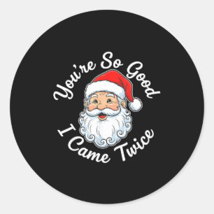 You’re So Good I Came Twice Christmas Santa  Classic Round Sticker