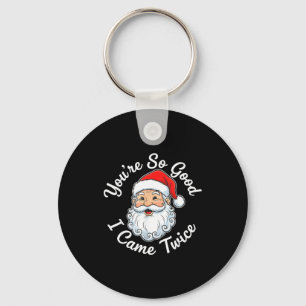You’re So Good I Came Twice Christmas Santa Keychain