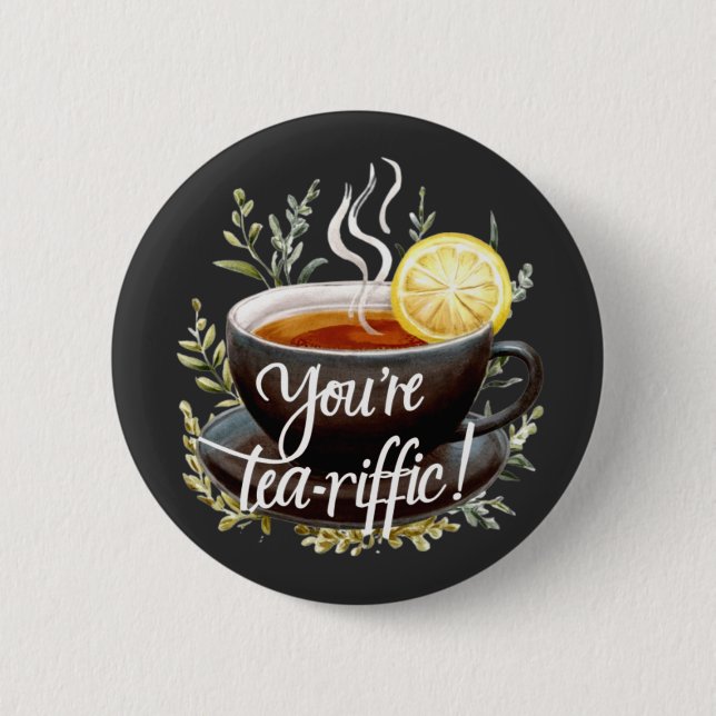 You’re Tea-riffic! Funny Tea Lover Graphic 2 Inch Round Button (Front)