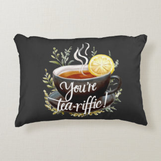 You’re Tea-riffic! Funny Tea Lover Graphic Accent Pillow