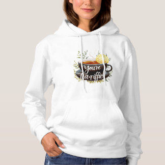You’re Tea-riffic! Funny Tea Lover Graphic Hoodie