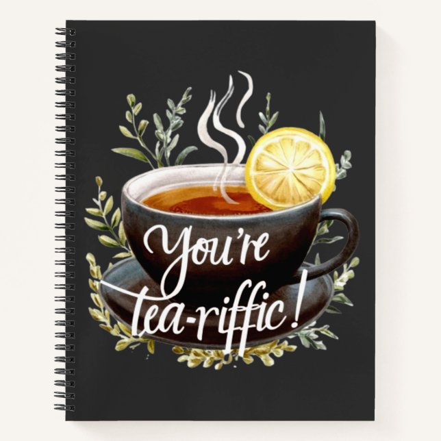 You’re Tea-riffic! Funny Tea Lover Graphic Notebook (Front)