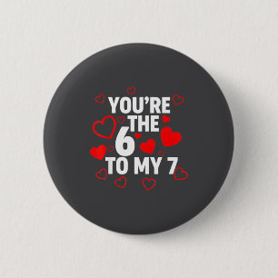 You’re The 6 To My 7 Funny Valentine’s Day 67 Meme 2 Inch Round Button