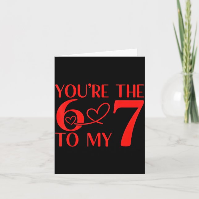 You’re The 6 To My 7 Funny Valentine’s Day 67 Meme Card (Front)