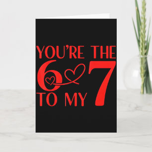 You’re The 6 To My 7 Funny Valentine’s Day 67 Meme Card