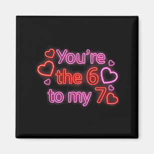You’re The 6 To My 7 Funny Valentine’s Day 67 Meme Magnet