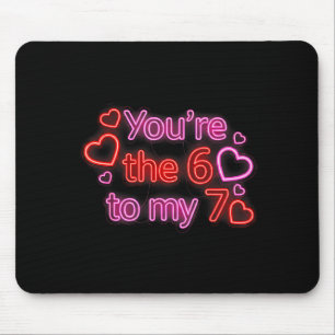 You’re The 6 To My 7 Funny Valentine’s Day 67 Meme Mouse Pad