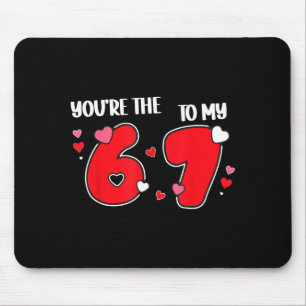 You’re The 6 To My 7 Funny Valentine’s Day 67 Meme Mouse Pad