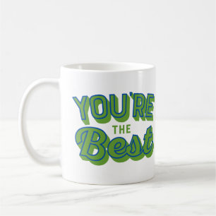 You’re the Best – Inspirational & Appreciation  Coffee Mug
