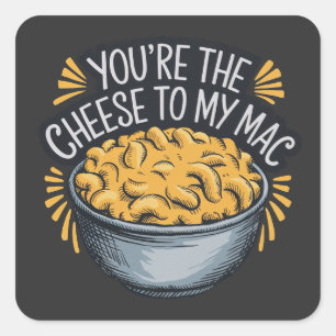 You’re the Cheese to My Mac - Funny Cheese Lover  Square Sticker