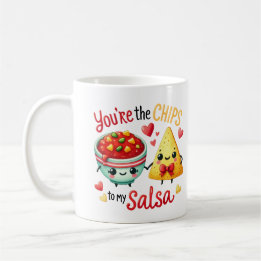 You’re the Chips to My Salsa – Coffee Mug