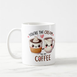 You’re the Cream to My Coffee – Coffee Mug