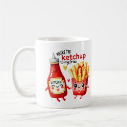 You’re the Ketchup to My Fries –Mug Coffee Mug