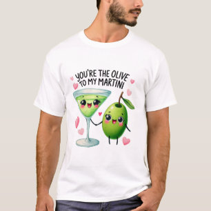 You’re the Olive to My Martini –Tee Shirt
