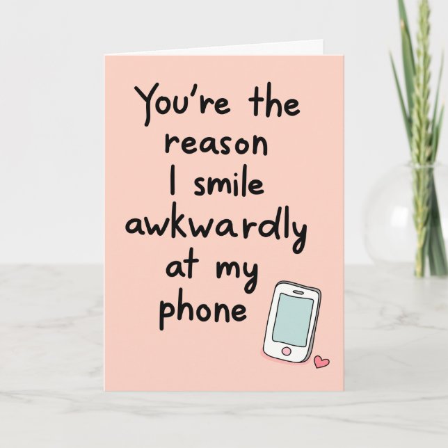 “You’re the Reason I Smile Awkwardly at My Phone” Card (Front)