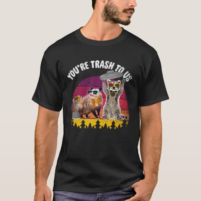 You re Trash To Us  Raccoon And Possum T-Shirt (Front)