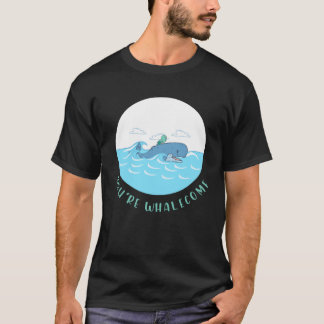 You re Whalecome sea biology fish sea animals wha T-Shirt