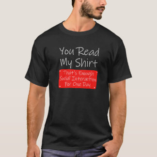 You Read My Enough Social Interaction Sarcasm T-Shirt