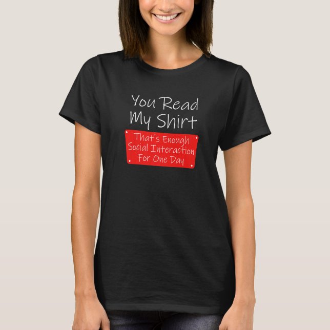 You Read My  Enough Social Interaction Sarcasm T-Shirt (Front)
