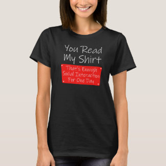 You Read My  Enough Social Interaction Sarcasm T-Shirt