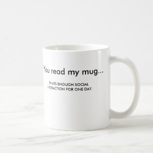 You read my mug... coffee mug