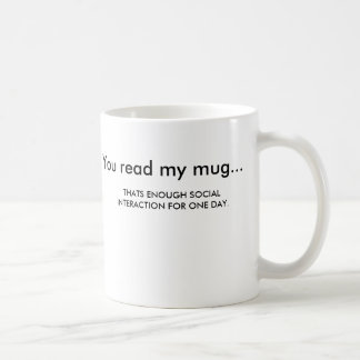 You read my mug... coffee mug