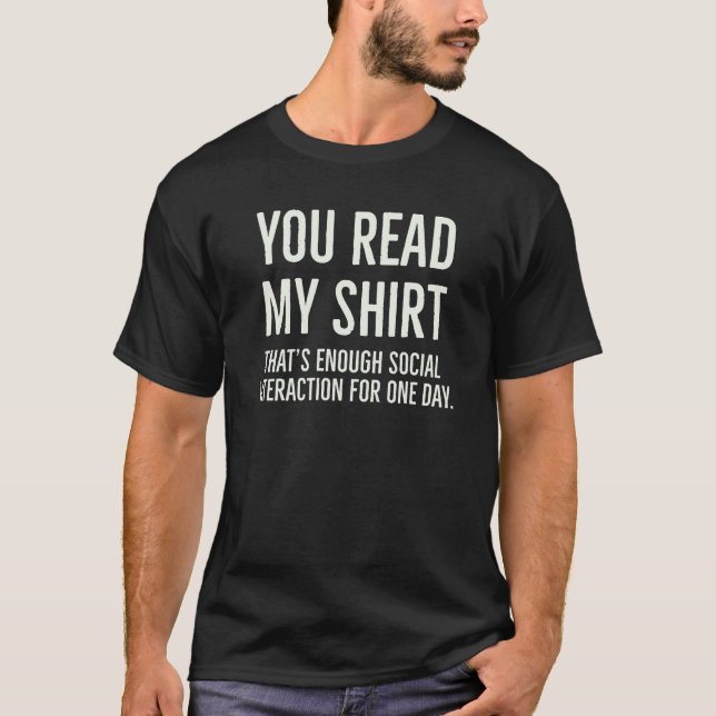 You Read My Shirt Thats Enough Social Interaction (Front)