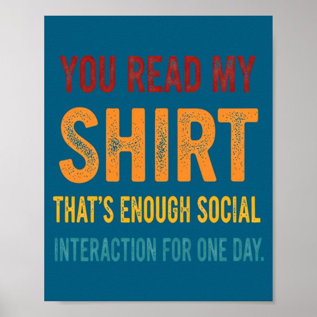 You Read My Shirt That's Enough Social Interaction Poster (Front)