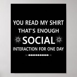 You Read My Shirt Thats Social Interaction For One Poster