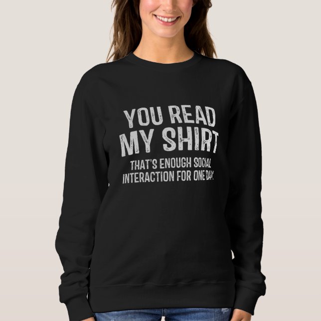 You Read My  That's Enough Social Interaction  1 Sweatshirt (Front)
