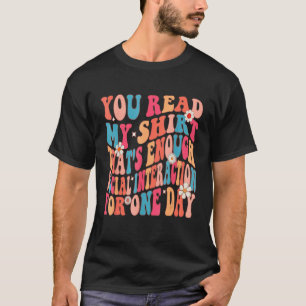 You Read My That's Enough Social Interaction For T-Shirt
