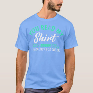 You Read My  Thats Enough Social Interaction Funny T-Shirt