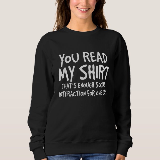 You Read My  That's Enough Social Interaction One  Sweatshirt (Front)