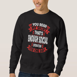 You Read My That's Enough Social Interaction Sarc Sweatshirt