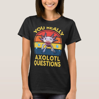 You Really Axolotl Questions  Kids Axolotl Salaman T-Shirt