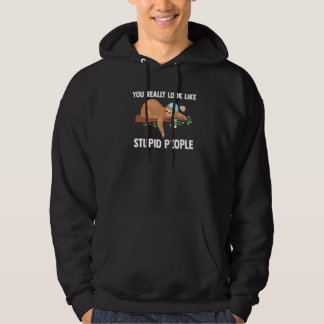 You Really Look Like Stupid People Slothes Animal Hoodie