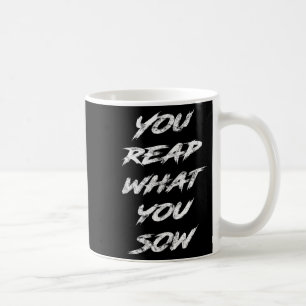 You Reap What You Sow Motivational  Coffee Mug